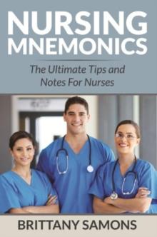 Nursing Mnemonics : The Ultimate Tips and Notes For Nurses