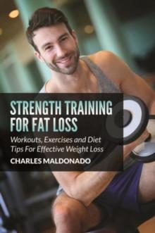 Strength Training For Fat Loss : Workouts, Exercises and Diet Tips For Effective Weight Loss