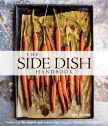 The Side Dish Handbook : Featuring 40 recipes and expert tips for your favorite ingredients