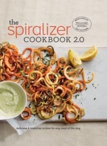 The Spiralizer Cookbook 2.0 : Delicious & Inspiring Recipes for Any Meal of the Day