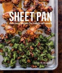 Sheet Pan : Delicious Recipes for Hands-Off Meals