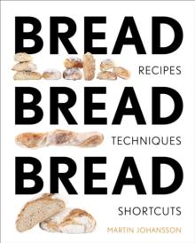 Bread Bread Bread : Recipes, Techniques, Shortcuts