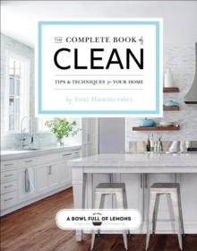 The Complete Book of Clean : Tips & Techniques for Your Home