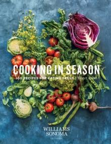 Cooking in Season : 100 Recipes for Eating Fresh