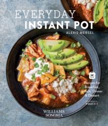 Everyday Instant Pot : Recipes for Breakfast, Lunch, Dinner & Dessert