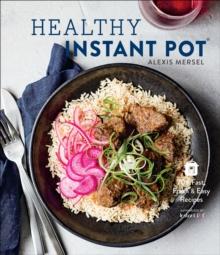 Healthy Instant Pot : 70+ Fast, Fresh & Easy Recipes