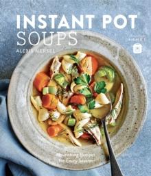 Instant Pot Soups : Nourishing Recipes for Every Season