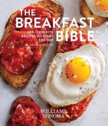 The Breakfast Bible : 100+ Favorite Recipes to Start the Day