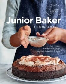 The Junior Baker Cookbook : Fun Recipes for Delicious Cakes, Cookies, Cupcakes & More