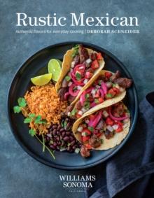 Rustic Mexican : Authentic Flavors for Everyday Cooking