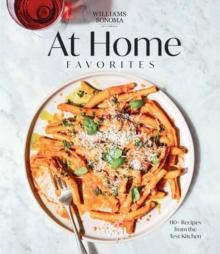 Williams Sonoma At Home Favorites : 110+ Recipes from the Test Kitchen