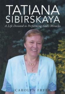 Tatiana Sibirskaya: A Life Devoted to Performing God's Miracles