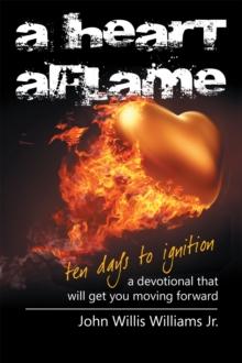 A Heart Aflame, Ten Days to Ignition A Devotional That Will Get You Moving Forward