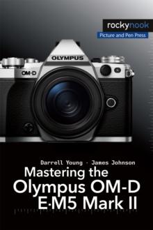 Mastering the Olympus OM-D E-M5 Mark II