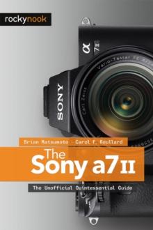 The Sony A7 II : The Unofficial Quintessential Guide