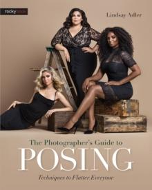 The Photographer's Guide to Posing : Techniques to Flatter Everyone