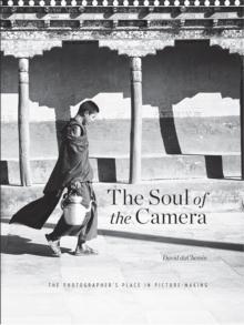 The Soul of the Camera : The Photographer's Place in Picture-Making