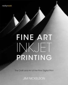 Fine Art Inkjet Printing : The Craft and Art of the Fine Digital Print