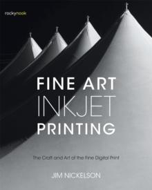 Fine Art Inkjet Printing : The Craft and Art of the Fine Digital Print