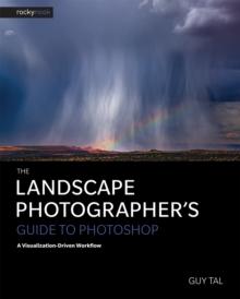 The Landscape Photographer's Guide to Photoshop : A Visualization-Driven Workflow