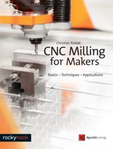 CNC Milling for Makers : Basics - Techniques - Applications