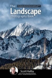 The Landscape Photography Book : The step-by-step techniques you need to capture breathtaking landscape photos like the pros