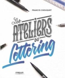 The Lettering Workshops : 30 Exercises for Improving Your Hand Lettering Skills