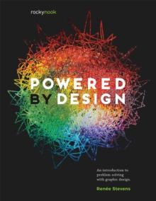 Powered by Design : An Introduction to Problem Solving with Graphic Design