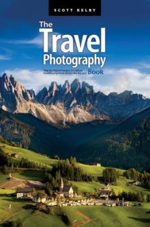 The Travel Photography Book : Step-by-step techniques to capture breathtaking travel photos like the pros