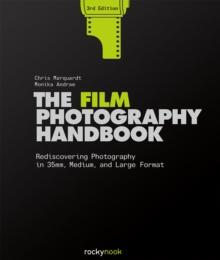 The Film Photography Handbook, 3rd Edition : Rediscovering Photography in 35mm, Medium, and Large Format