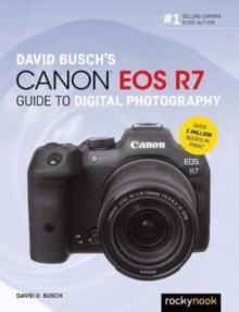 David Busch's Canon EOS R7 Guide to Digital Photography