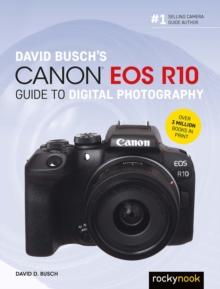 David Busch's Canon EOS R10 Guide to Digital Photography