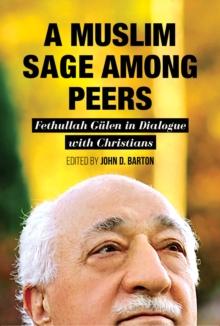 Muslim Sage Among Peers : Fethullah Gulen in Dialogue with Christians