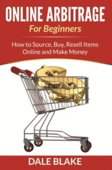 Online Arbitrage For Beginners : How to Source, Buy, Resell Items Online and Make Money