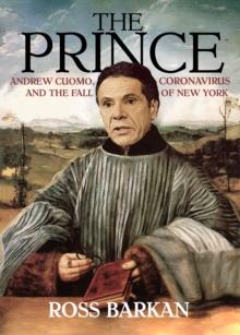 The Prince : Andrew Cuomo, Coronavirus, and the Fall of New York