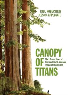 Canopy of Titans : The Life and Times of the Great North American Temperate Rainforest