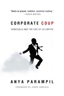 Corporate Coup : The Failed Attempt to Overthrow Venezuela Democracy