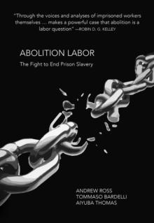 Abolition Labor : The Fight Against Prison Slavery