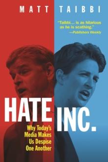 Hate, Inc. : Why Today's Media Makes Us Despise One Another