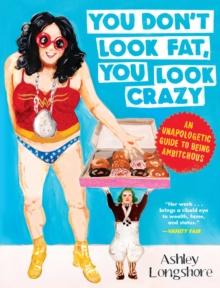 You Don't Look Fat, You Look Crazy : An Unapologetic Guide to Being Ambitchous