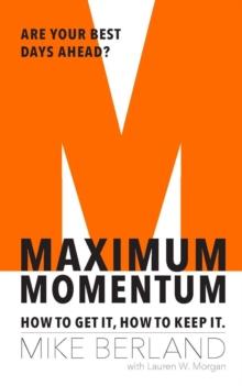 Maximum Momentum : How to Get It, How to Keep It