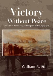 Victory Without Peace : The United States Navy in European Waters, 1919-1924