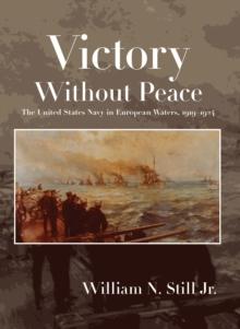 Victory without Peace : The United States Navy in European Waters, 1919-1924