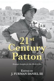 21st Century Patton : Strategic Insights for the Modern Era