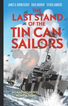 The Last Stand of Tin Can Sailors : The Extraordinary World War II Story of the U.S. Navy's Finest Hour