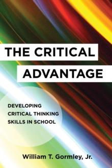 The Critical Advantage : Developing Critical Thinking Skills in School