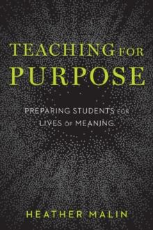 Teaching for Purpose : Preparing Students for Lives of Meaning