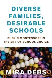 Diverse Families, Desirable Schools : Public Montessori in the Era of School Choice