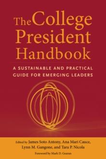 The College President Handbook : A Sustainable and Practical Guide for Emerging Leaders