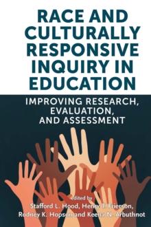 Race and Culturally Responsive Inquiry in Education : Improving Research, Evaluation, and Assessment